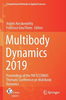 Multibody Dynamics 2019: Proceedings of the 9th Eccomas Thematic Conference on Multibody Dynamics - Kecskemthy, Andrs (Editor), and Geu Flores, Francisco (Editor)