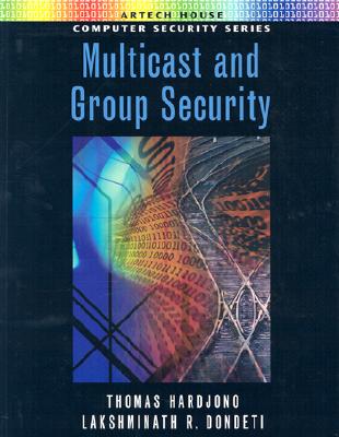 Multicast and Group Security - Hardjono, Thomas, and Dondeti, Lakshminath R, and Perlman, Radia (Foreword by)