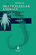 Multicellular Animals: Volume II: The Phylogenetic System of the Metazoa