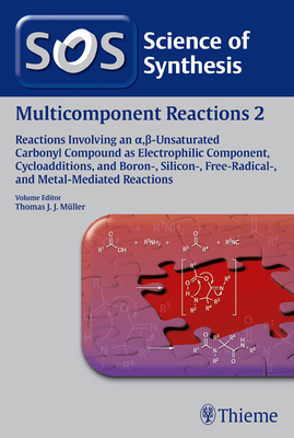 Multicomponent Reactions, Volume 2: Reactions Involving an A, -Unsaturated Carbonyl Compound as Electrophilic Compon - Alavijeh, Nahid Sadeghi (Contributions by), and Arndtsen, Bruce A (Contributions by), and Balalaie, Saeed (Contributions by)