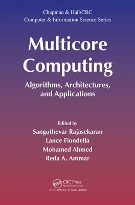 Multicore Computing: Algorithms, Architectures, and Applications - Rajasekaran, Sanguthevar (Editor), and Fiondella, Lance (Editor), and Ahmed, Mohamed (Editor)