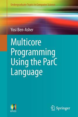 Multicore Programming Using the ParC Language - Ben-Asher, Yosi