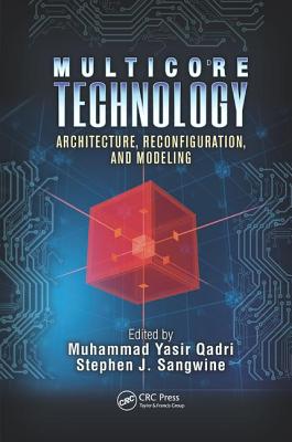 Multicore Technology: Architecture, Reconfiguration, and Modeling - Qadri, Muhammad Yasir (Editor), and Sangwine, Stephen J (Editor)