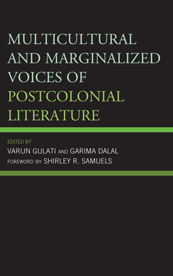 Multicultural and Marginalized Voices of Postcolonial Literature - Gulati, Varun (Editor), and Dalal, Garima (Editor), and Samuels, Shirley (Foreword by)