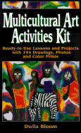 Multicultural Art Activities Kit: Ready-To-Use Lessons and Projects with 194 Drawings, Photos, and Color Prints