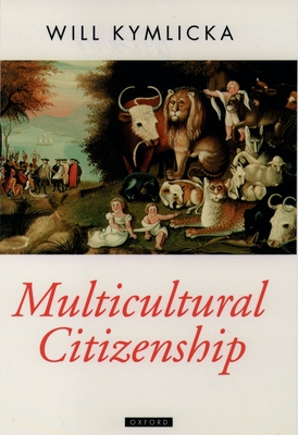 Multicultural Citizenship: A Liberal Theory of Minority Rights - Kymlicka, Will