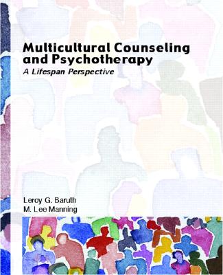 Multicultural Counseling and Psychotherapy: A Lifespan Perspective - Manning, M Lee, and Baruth, LeRoy G