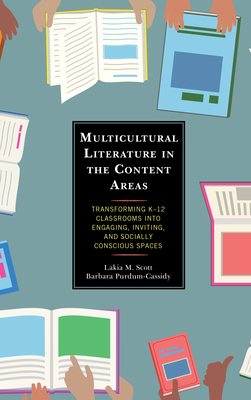 Multicultural Literature in the Content Areas: Transforming K-12 Classrooms Into Engaging, Inviting, and Socially Conscious Spaces - Scott, Lakia M, and Purdum-Cassidy, Barbara