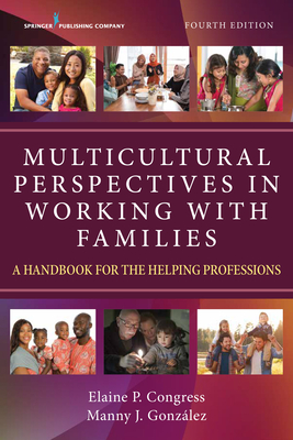 Multicultural Perspectives in Working with Families: A Handbook for the Helping Professions - Congress, Elaine, Dsw, MSW (Editor), and Gonzalez, Manny J, PhD (Editor)