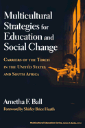 Multicultural Strategies for Education and Social Change: Carriers of the Torch in the United States and South Africa