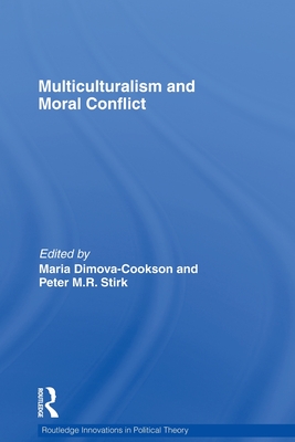 Multiculturalism and Moral Conflict - Dimova-Cookson, Maria (Editor), and Stirk, Peter (Editor)