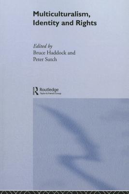 Multiculturalism, Identity and Rights - Haddock, Bruce (Editor), and Sutch, Peter (Editor)