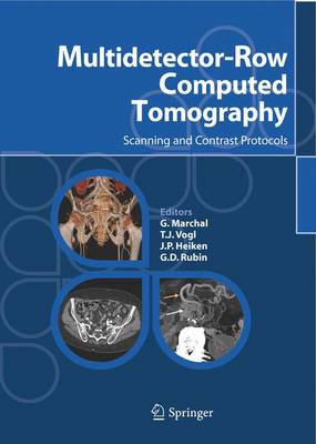 Multidetector-Row Computed Tomography: Scanning and Contrast Protocols - Marchal, G (Editor), and Vogl, T J (Editor), and Heiken, J P (Editor)