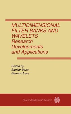 Multidimensional Filter Banks and Wavelets: Research Developments and Applications - Basu, Sankar (Editor), and Levy, Bernard C (Editor)