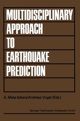 Multidisciplinary Approach to Earthquake Prediction: Proceedings of the International Symposium on Earthquake Prediction in the North Anatolian Fault Zone Held in Istanbul, March 31-April 5, 1980 - I ikara, A Mete (Editor), and Vogel, Andreas (Editor)