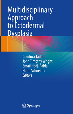 Multidisciplinary Approach to Ectodermal Dysplasia - Tadini, Gianluca (Editor), and Wright, John Timothy (Editor), and Hadj-Rabia, Smal (Editor)