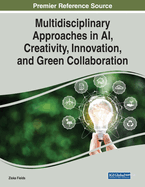 Multidisciplinary Approaches in AI, Creativity, Innovation, and Green Collaboration