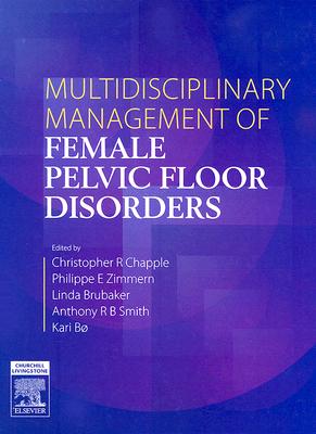 Multidisciplinary Management of Female Pelvic Floor Disorders - Brubaker, Linda, MD, and Chapple, Christopher R, BSC, MD, Frcs, and Zimmern, Philippe E, MD, Facs