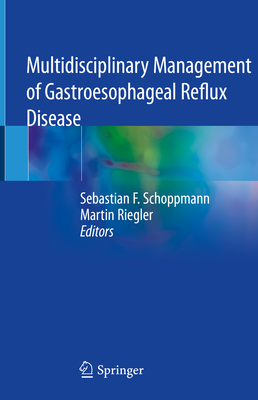 Multidisciplinary Management of Gastroesophageal Reflux Disease - Schoppmann, Sebastian F (Editor), and Riegler, Martin (Editor)