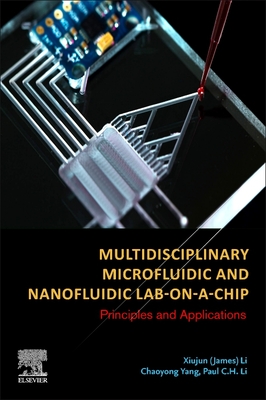 Multidisciplinary Microfluidic and Nanofluidic Lab-on-a-Chip: Principles and Applications - Li, Xiujun (James) (Editor), and Yang, Chaoyong (Editor), and Li, Paul C. H. (Editor)