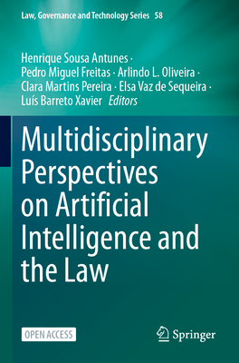 Multidisciplinary Perspectives on Artificial Intelligence and the Law - Sousa Antunes, Henrique (Editor), and Freitas, Pedro Miguel (Editor), and Oliveira, Arlindo L. (Editor)