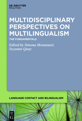 Multidisciplinary Perspectives on Multilingualism: The Fundamentals - Montanari, Simona (Editor), and Quay, Suzanne (Editor)