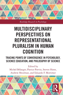 Multidisciplinary Perspectives on Representational Pluralism in Human Cognition: Tracing Points of Convergence in Psychology, Science Education, and Philosophy of Science