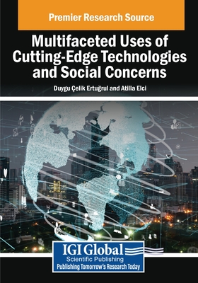 Multifaceted Uses of Cutting-Edge Technologies and Social Concerns - Ertugrul, Duygu elik (Editor), and Eli, Atilla (Editor)