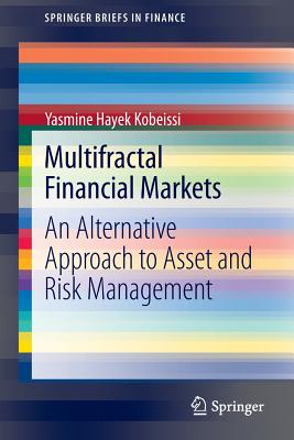 Multifractal Financial Markets: An Alternative Approach to Asset and Risk Management - Hayek Kobeissi, Yasmine