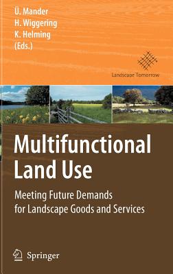 Multifunctional Land Use: Meeting Future Demands for Landscape Goods and Services - Mander, lo (Editor), and Wiggering, Hubert (Editor), and Helming, Katharina (Editor)