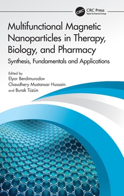 Multifunctional Magnetic Nanoparticles in Therapy, Biology, and Pharmacy: Synthesis, Fundamentals and Applications - Berdimurodov, Elyor (Editor), and Hussain, Chaudhery Mustansar (Editor), and Tzn, Burak (Editor)