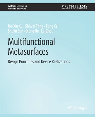 Multifunctional Metasurfaces: Design Principles and Device Realizations - Xu, He-Xiu, and Tang, Shiwei, and Cai, Tong