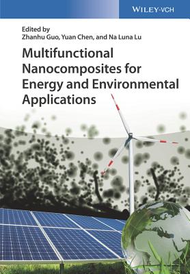 Multifunctional Nanocomposites for Energy and Environmental Applications - Guo, Zhanhu (Editor), and Chen, Yuan (Editor), and Lu, Na Luna (Editor)