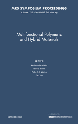 Multifunctional Polymeric and Hybrid Materials: Volume 1718 - Lendlein, Andreas (Editor), and Tirelli, Nicola (Editor), and Weiss, Robert A. (Editor)