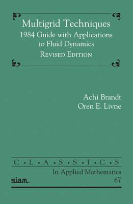 Multigrid Techniques: 1984 Guide with Applications to Fluid Dynamics - Brandt, Achi, and Livne, Oren E.