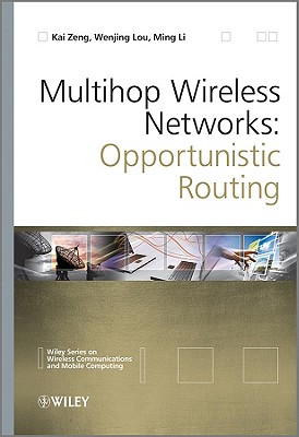 Multihop Wireless Networks: Opportunistic Routing - Zeng, Kai, and Lou, Wenjing, and Li, Ming