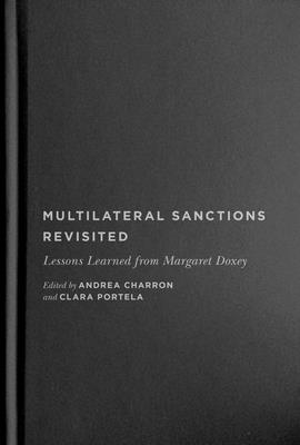 Multilateral Sanctions Revisited: Lessons Learned from Margaret Doxey Volume 9 - Charron, Andrea (Editor), and Portela, Clara (Editor), and Frchette, Louise (Foreword by)