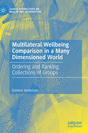 Multilateral Wellbeing Comparison in a Many Dimensioned World: Ordering and Ranking Collections of Groups