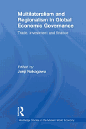 Multilateralism and Regionalism in Global Economic Governance: Finance, Trade and Investment