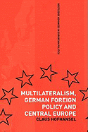 Multilateralism, German Foreign Policy and Central Europe