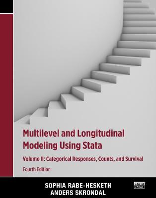 Multilevel and Longitudinal Modeling Using Stata, Volume II: Categorical Responses, Counts, and Survival - Rabe-Hesketh, Sophia, and Skrondal, Anders