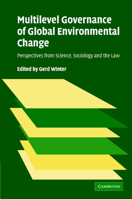 Multilevel Governance of Global Environmental Change: Perspectives from Science, Sociology and the Law - Winter, Gerd (Editor)