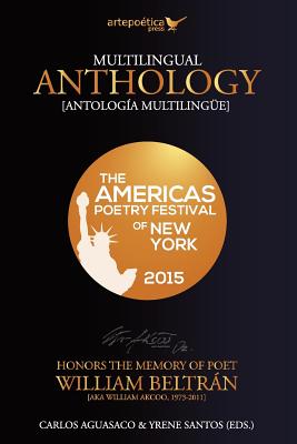 Multilingual Anthology: The Americas Poetry Festival of New York 2015 - Santos, Yrene, and Beltran, William