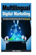 Multilingual Digital Marketing: How to Achieve Your Digital Marketing Objectives and Increase Sales