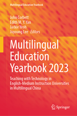 Multilingual Education Yearbook 2023: Teaching with Technology in English-Medium Instruction Universities in Multilingual China - Corbett, John (Editor), and Yan, Edith M.Y. (Editor), and Yeoh, Jackie (Editor)