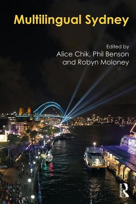 Multilingual Sydney - Chik, Alice (Editor), and Benson, Phil (Editor), and Moloney, Robyn (Editor)
