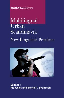 Multilingual Urban Scandinavia: New Linguistic Practices - Quist, Pia (Editor), and Svendsen, Bente Ailin (Editor)