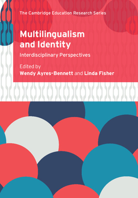 Multilingualism and Identity: Interdisciplinary Perspectives - Ayres-Bennett, Wendy (Editor), and Fisher, Linda (Editor)