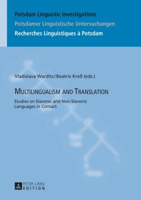 Multilingualism and Translation: Studies on Slavonic and Non-Slavonic Languages in Contact - Kosta, Peter, and Warditz, Vladislava (Editor), and Kre, Beatrix (Editor)