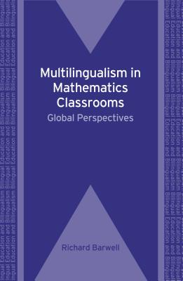 Multilingualism in Mathematics Classrooms: Global Perspectives, 73 - Barwell, Richard (Editor)